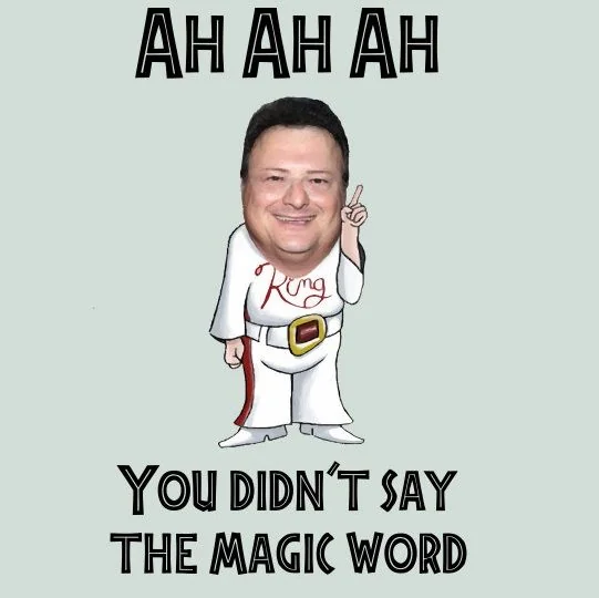 You didn't say the magic word